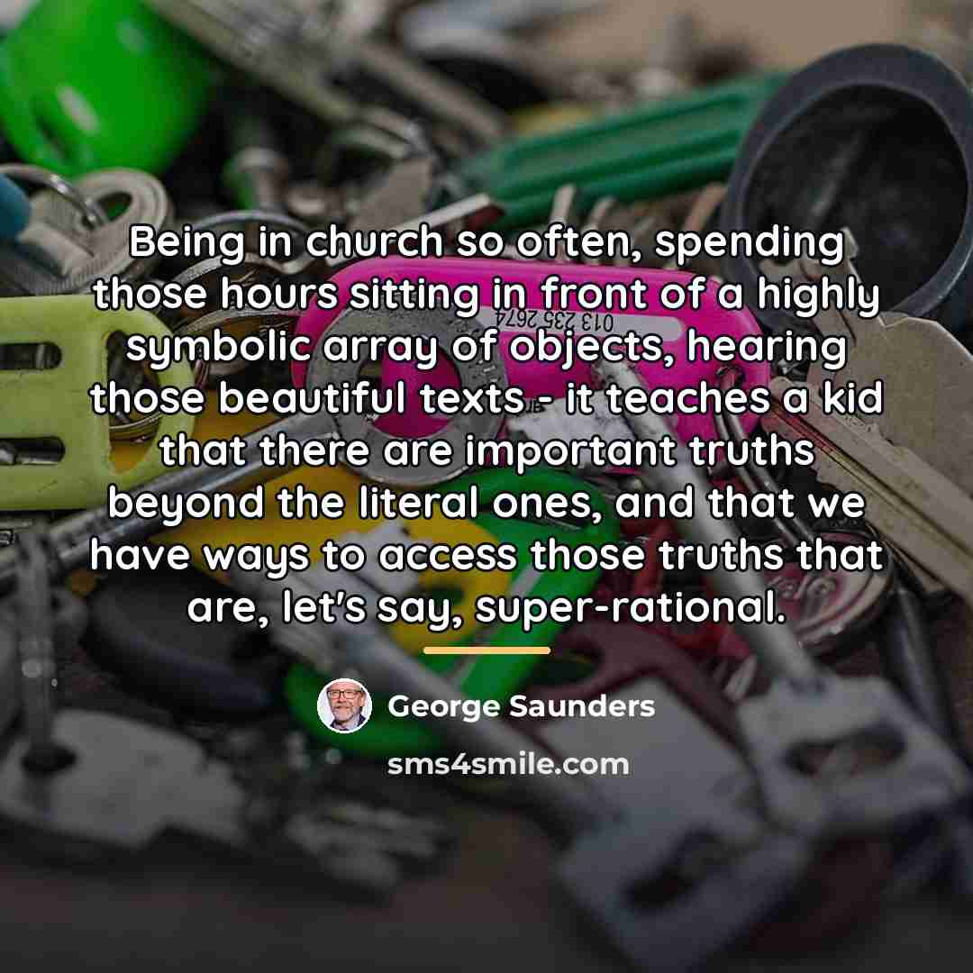 “Being in church so often, spending those hours sitting in…” quote by George Saunders