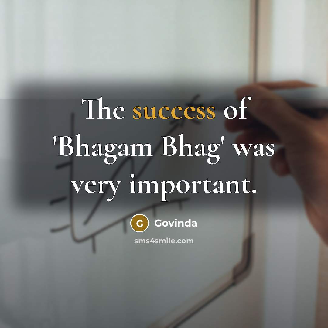 “The success of 'Bhagam Bhag' was very important.” quote by Govinda