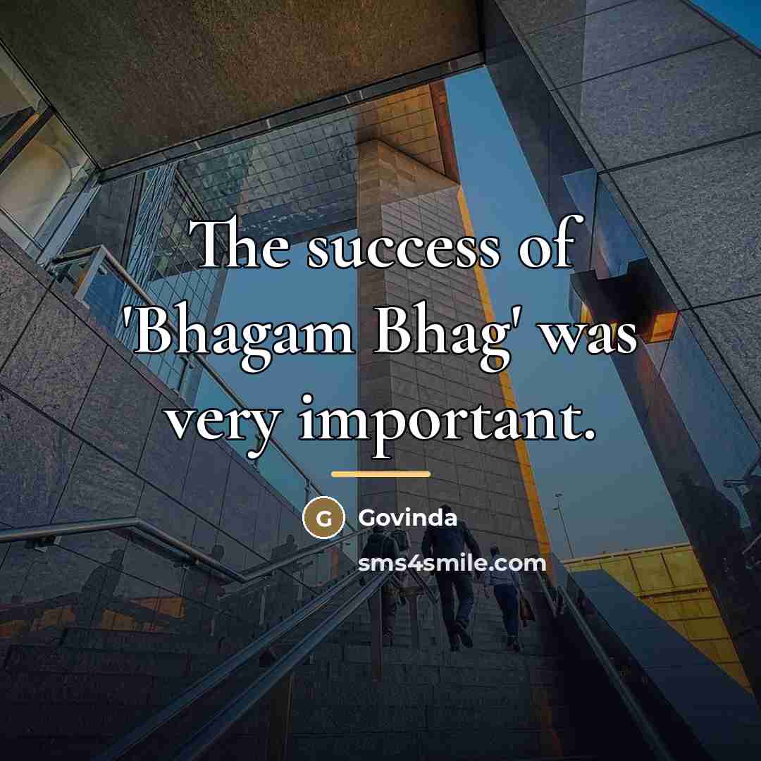 “The success of 'Bhagam Bhag' was very important.…” quote by Govinda