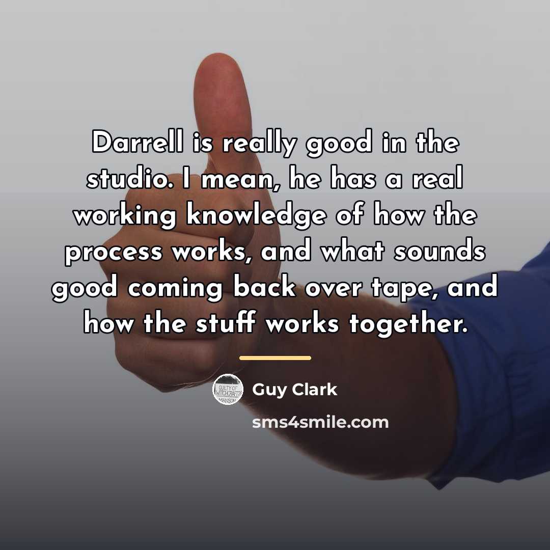 “Darrell is really good in the studio. I mean, he…” quote by Guy Clark