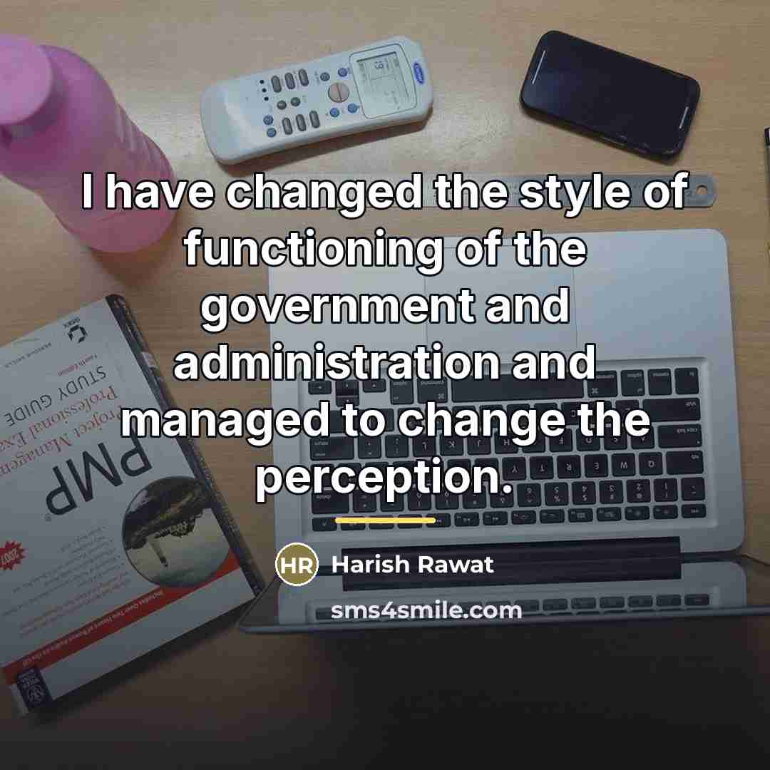 “I have changed the style of functioning of the government…” quote by Harish Rawat