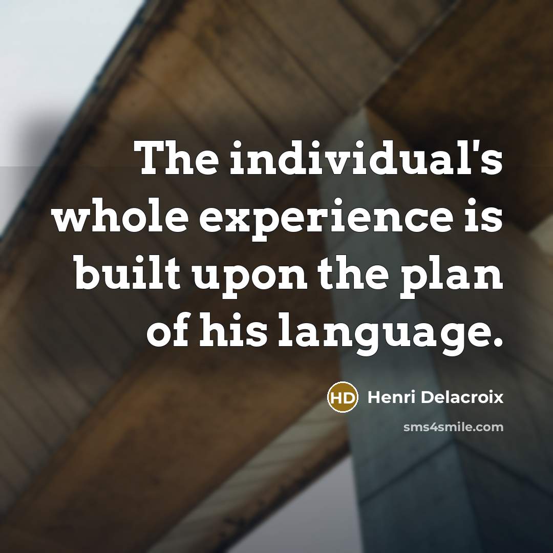 “The individual's whole experience is built upon the plan of his language.” quote by Henri Delacroix
