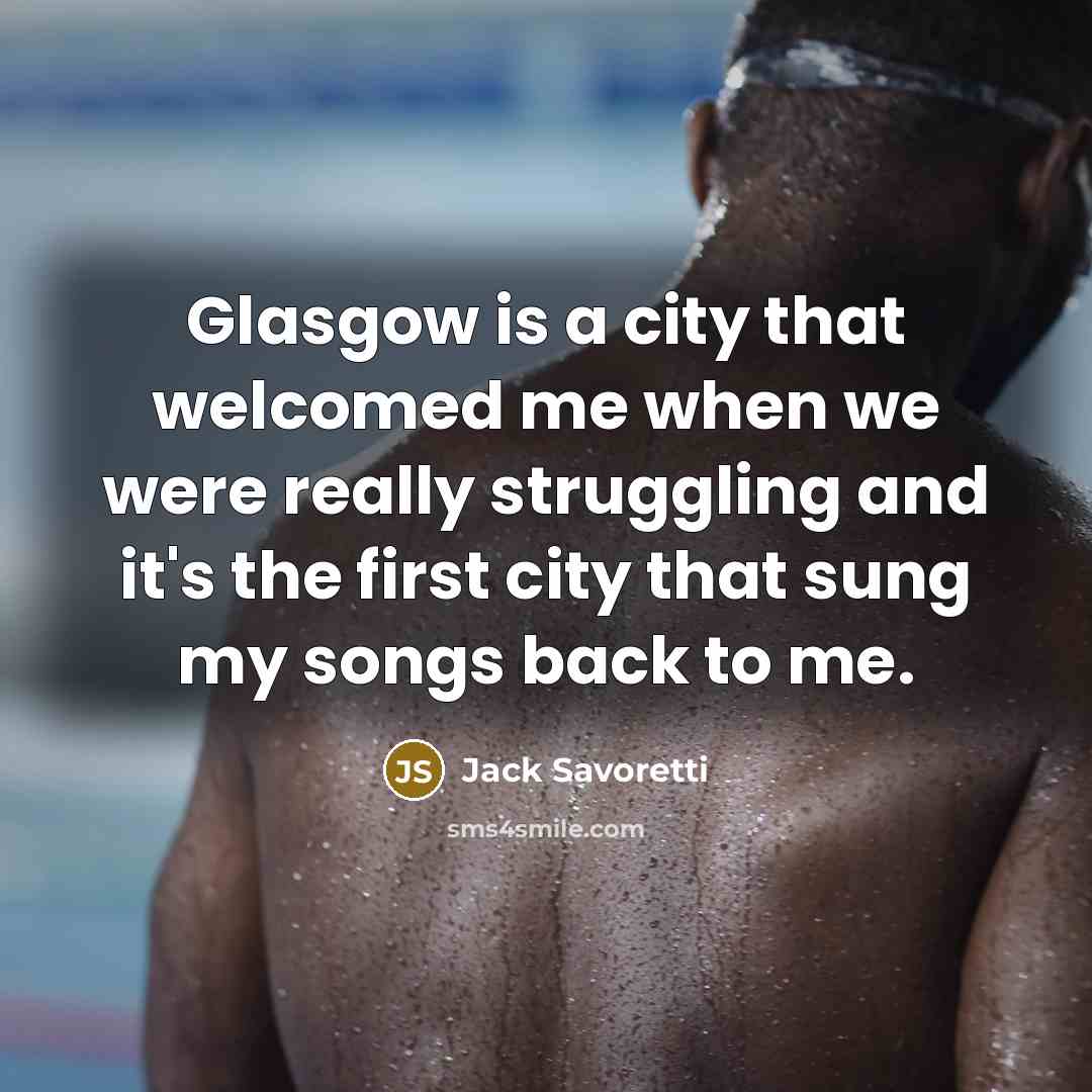 “Glasgow is a city that welcomed me when we were…” quote by Jack Savoretti