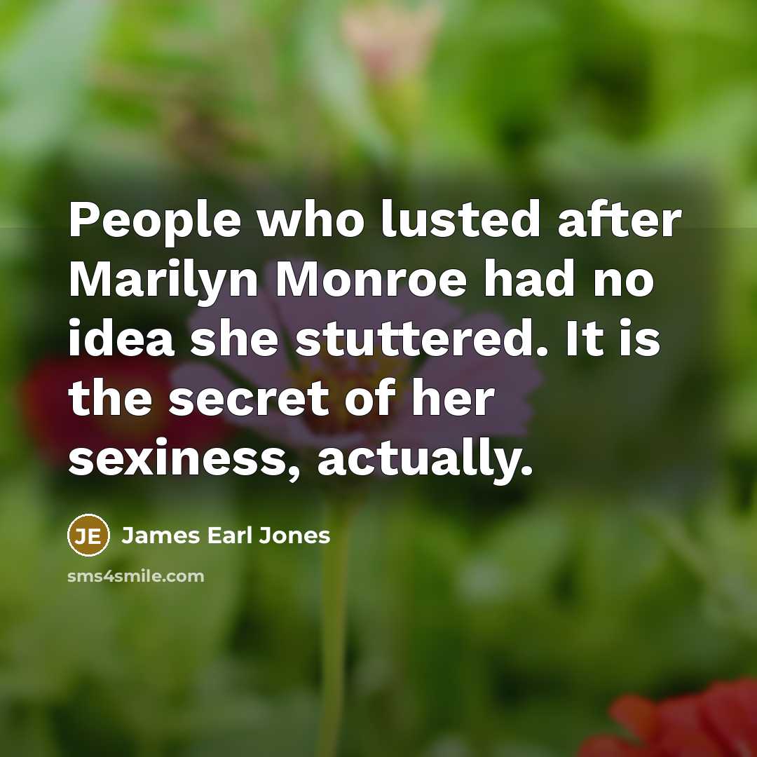 “People who lusted after Marilyn Monroe had no idea she…” quote by James Earl Jones