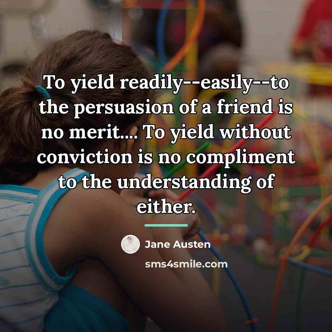 “To yield readily--easily--to the persuasion of a friend is no…” quote by Jane Austen