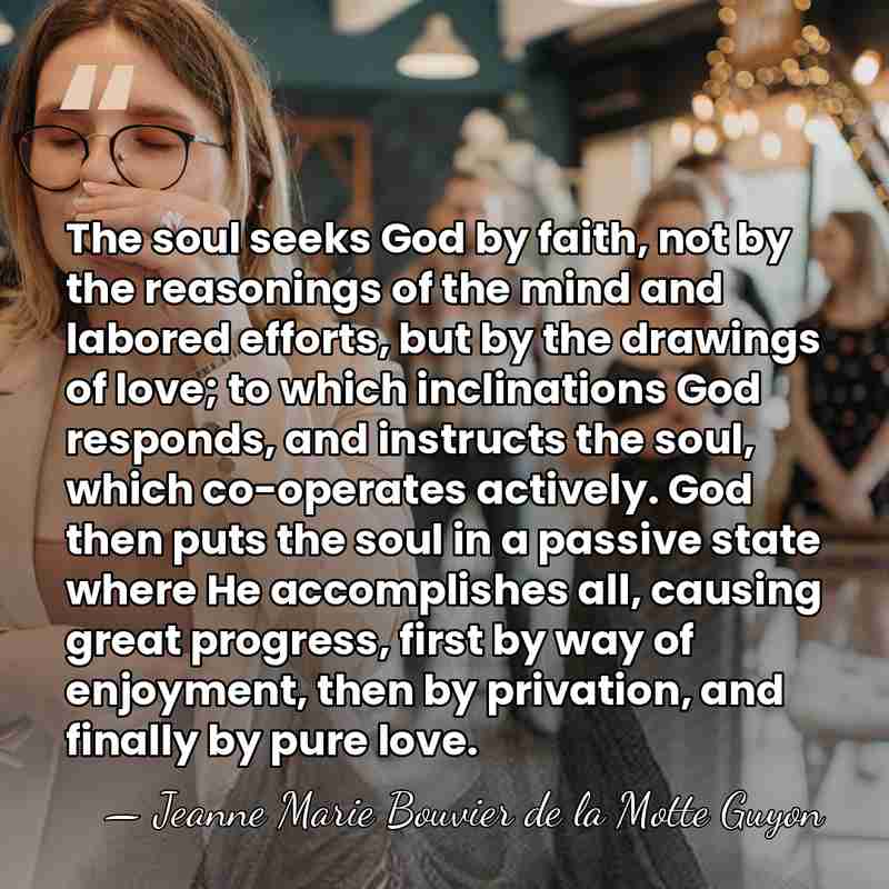 The soul seeks God by faith, not by the reasonings of the&hellip; - Jeanne Marie Bouvier de la Motte Guyon
