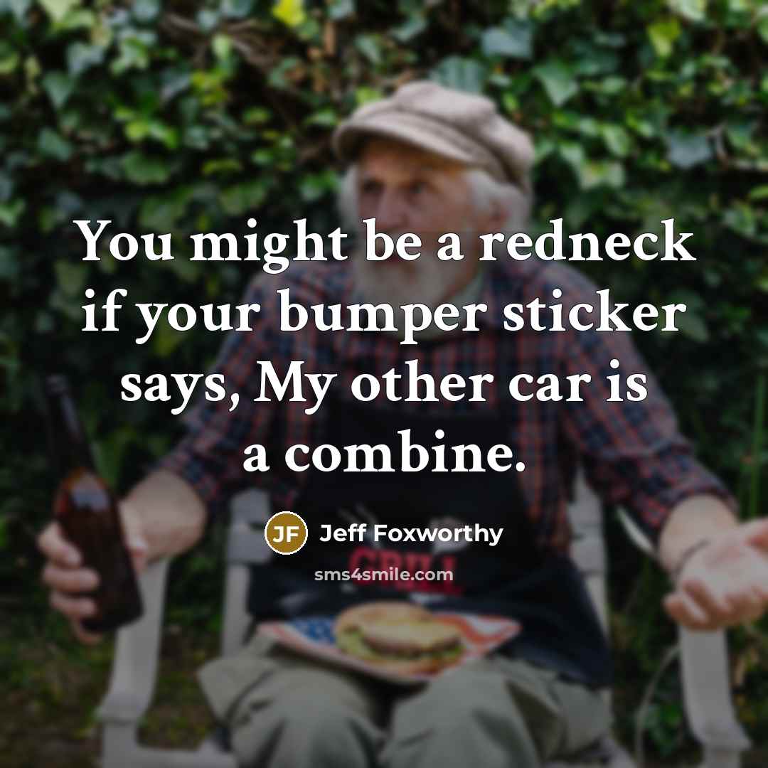 “You might be a redneck if your bumper sticker says,…” quote by Jeff Foxworthy
