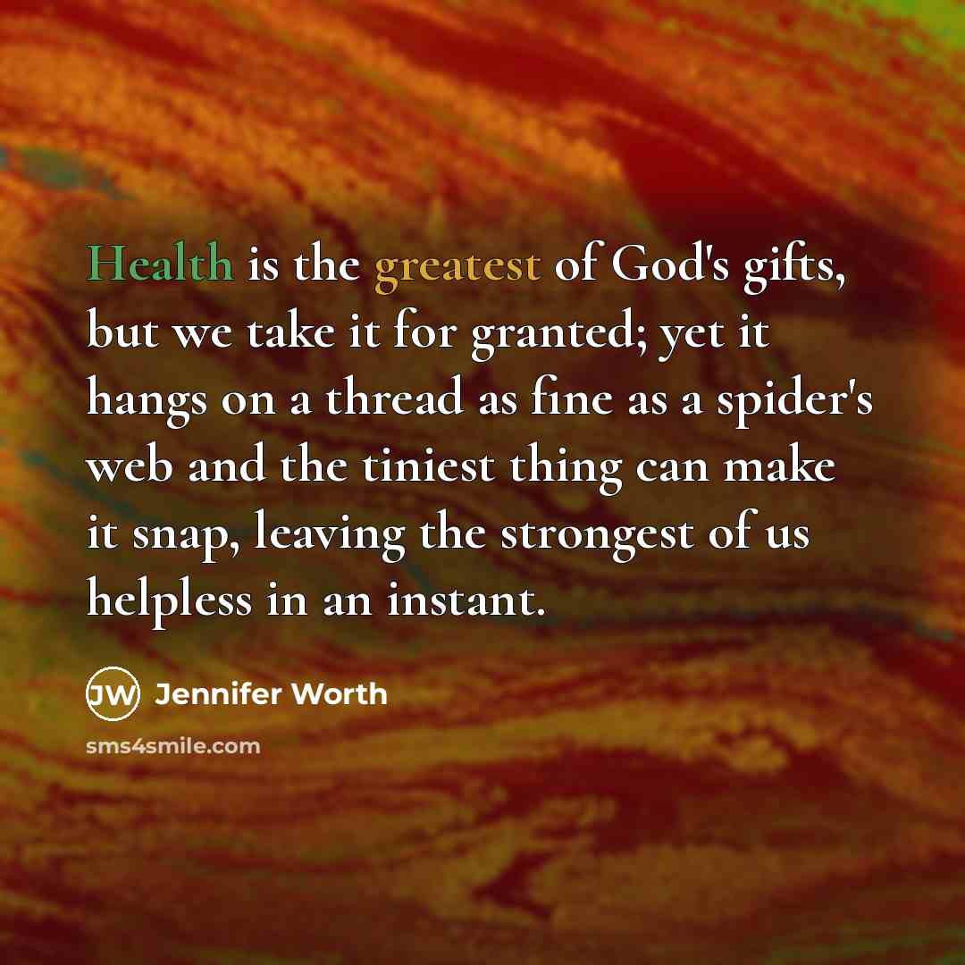 “Health is the greatest of God's gifts, but we take…” quote by Jennifer Worth