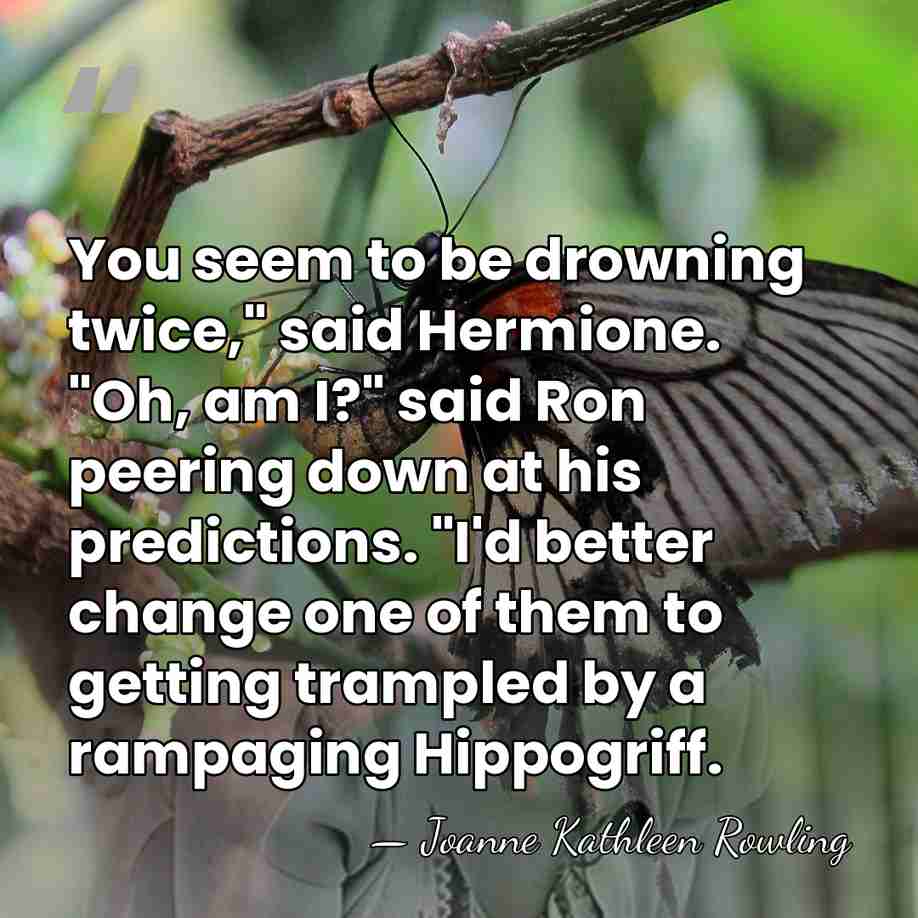 You seem to be drowning twice," said Hermione. "Oh, am I?" said&hellip; - Joanne Kathleen Rowling
