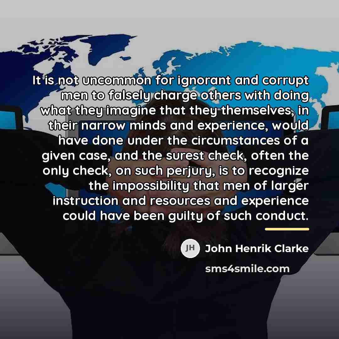 “It is not uncommon for ignorant and corrupt men to…” quote by John Henrik Clarke