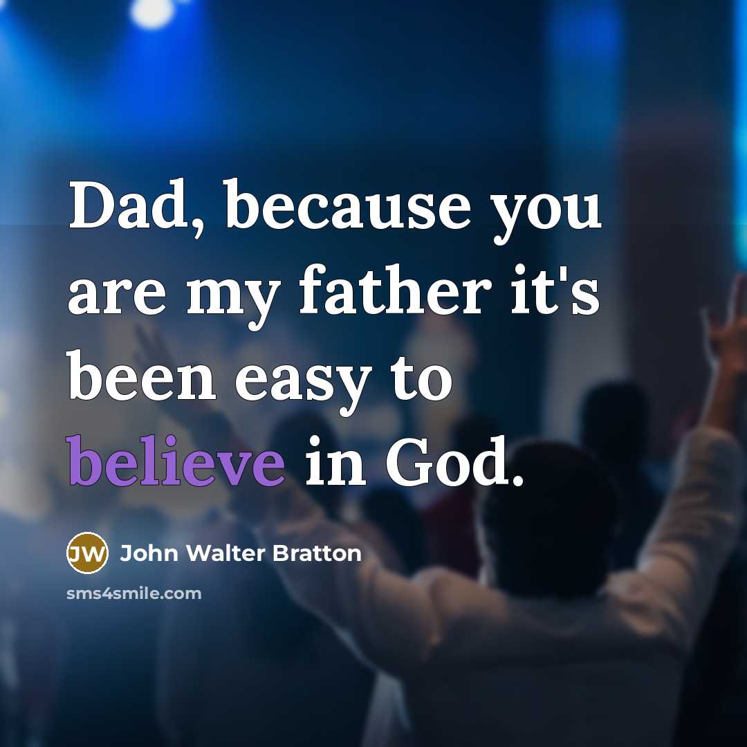 “Dad, because you are my father it's been easy to…” quote by John Walter Bratton