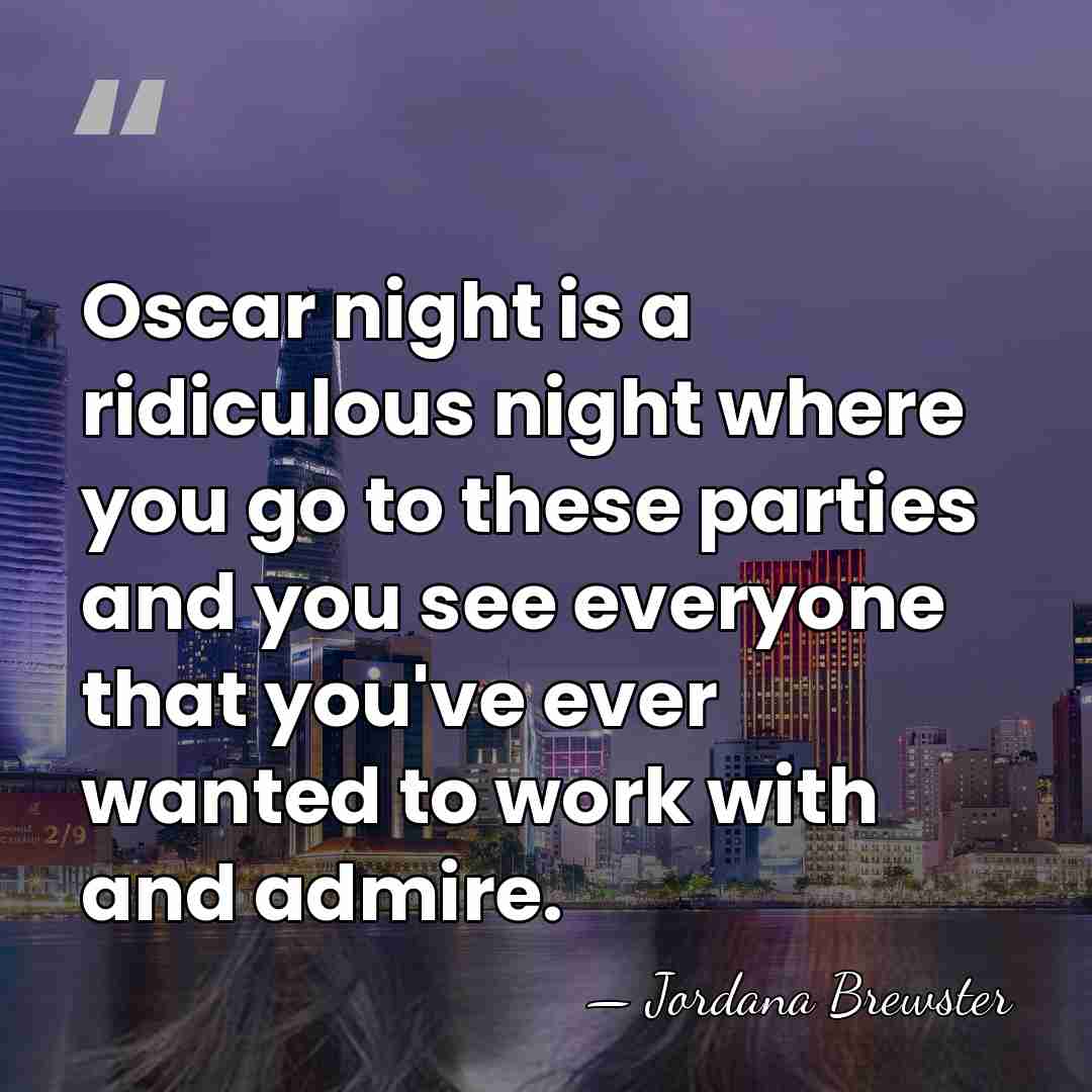Oscar night is a ridiculous night where you go to these parties&hellip; - Jordana Brewster