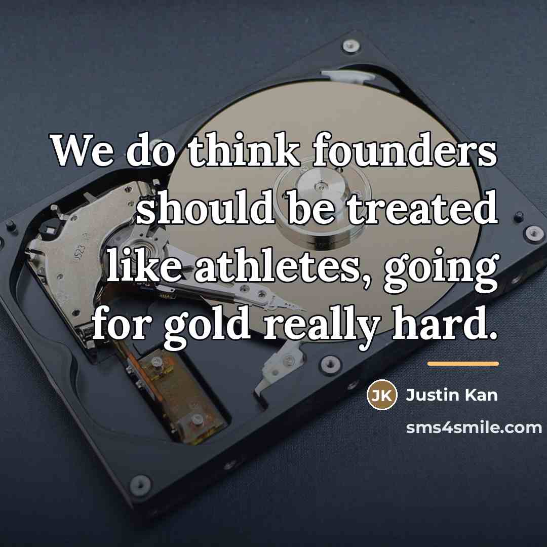 “We do think founders should be treated like athletes, going…” quote by Justin Kan