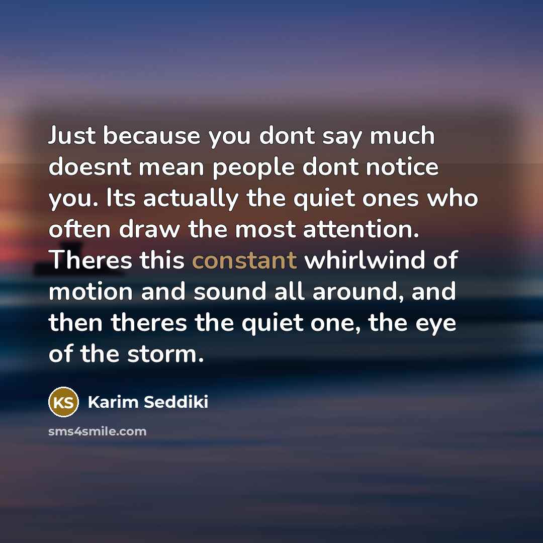 “Just because you dont say much doesnt mean people dont…” quote by Karim Seddiki