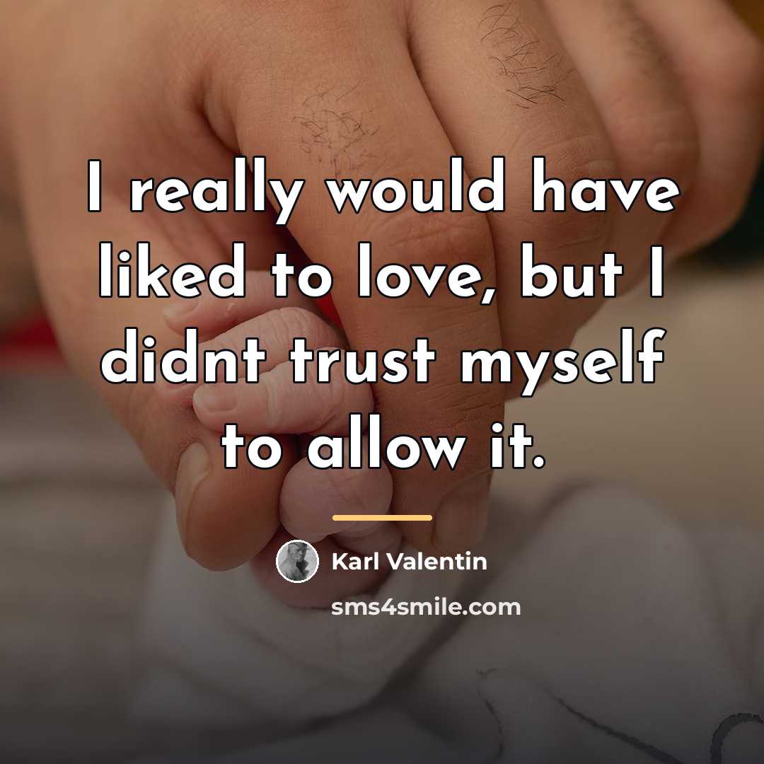 “I really would have liked to love, but I didnt…” quote by Karl Valentin