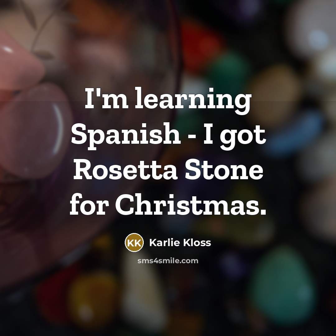 “I'm learning Spanish - I got Rosetta Stone for Christmas.…” quote by Karlie Kloss