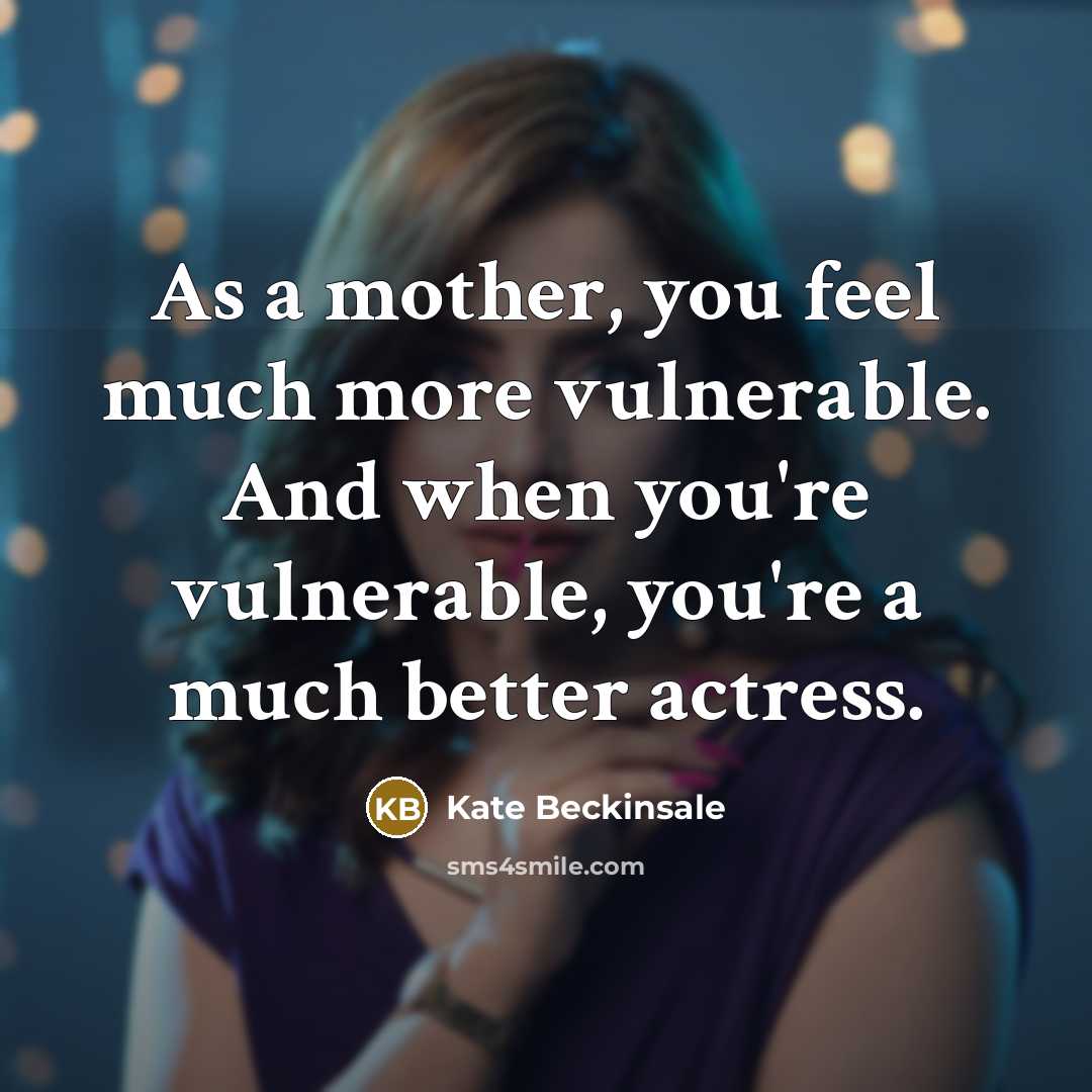 “As a mother, you feel much more vulnerable. And when…” quote by Kate Beckinsale