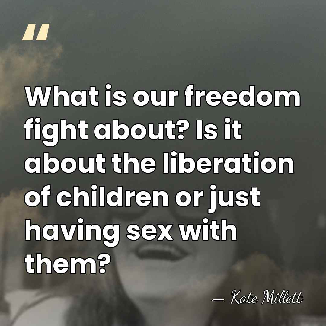 What is our freedom fight about? Is it about the liberation of&hellip; - Kate Millett