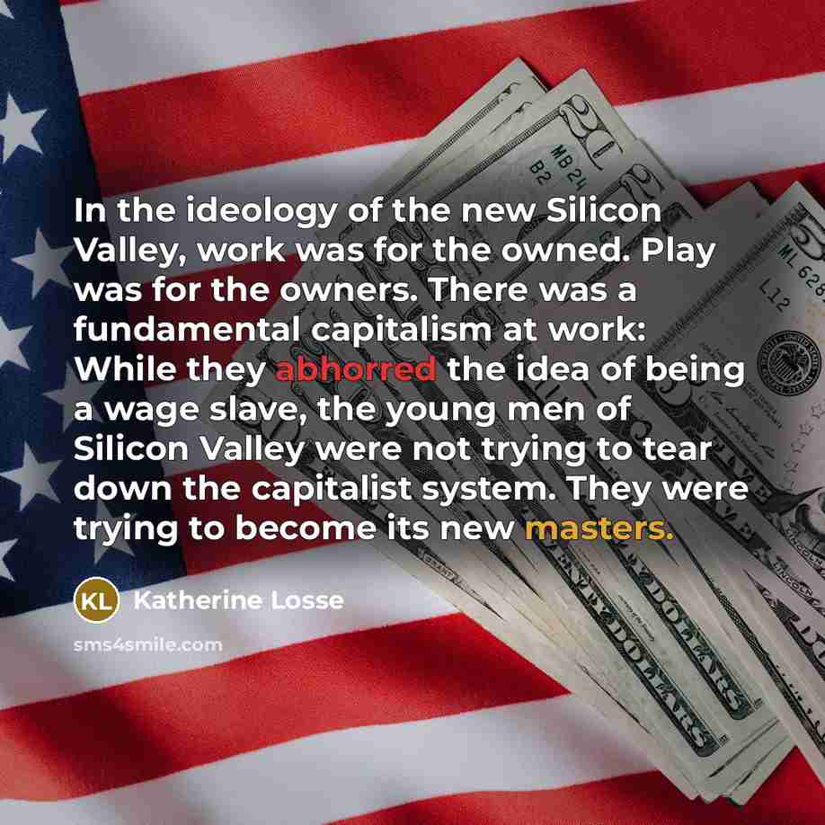 “In the ideology of the new Silicon Valley, work was…” quote by Katherine Losse