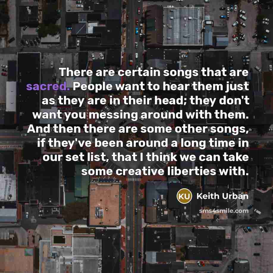 “There are certain songs that are sacred. People want to…” quote by Keith Urban