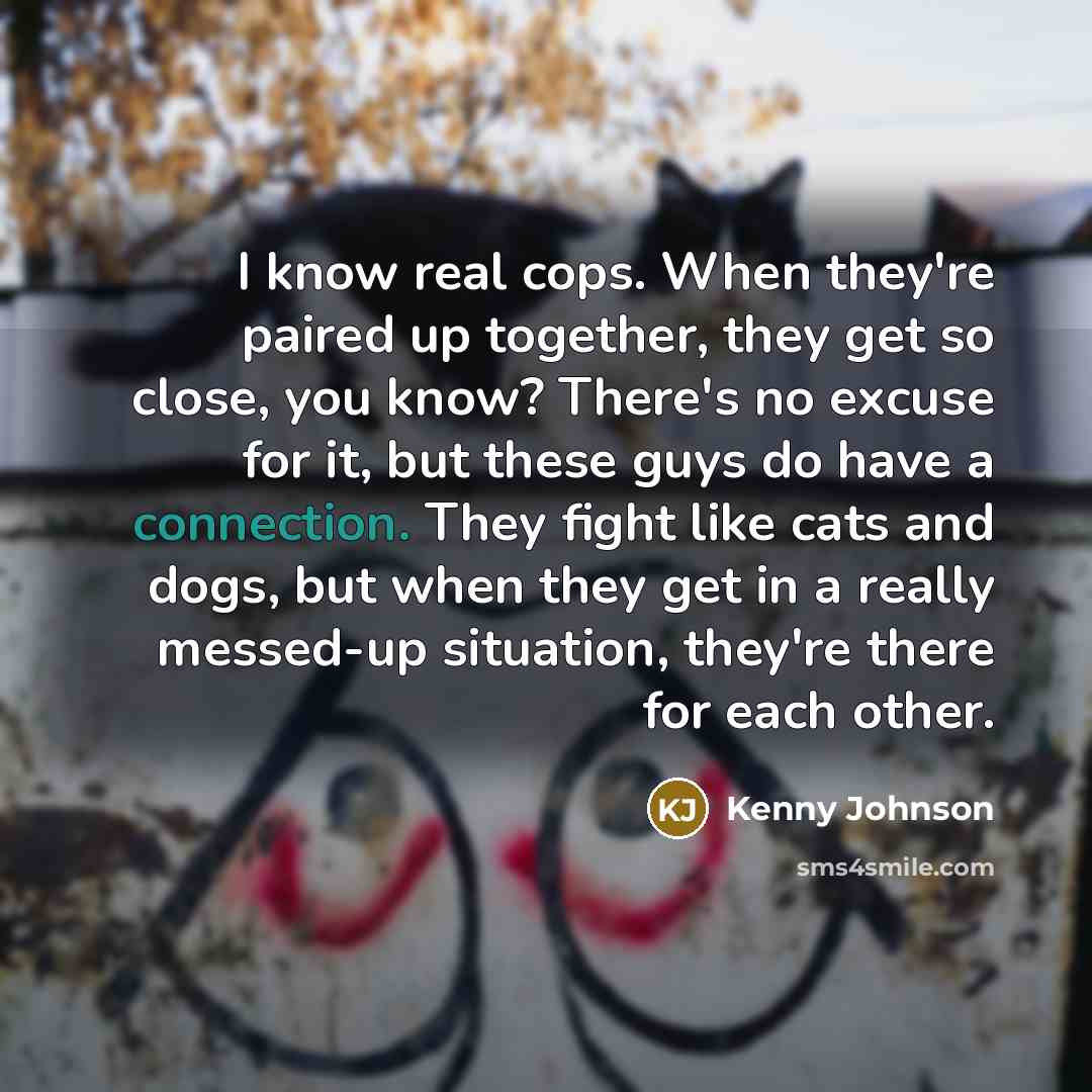 “I know real cops. When they're paired up together, they…” quote by Kenny Johnson