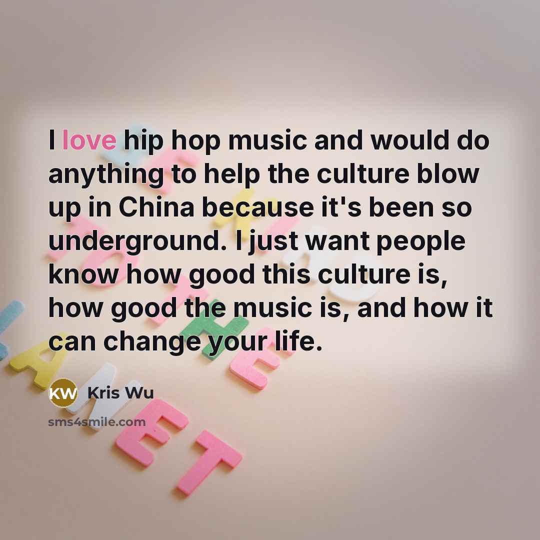 “I love hip hop music and would do anything to…” quote by Kris Wu