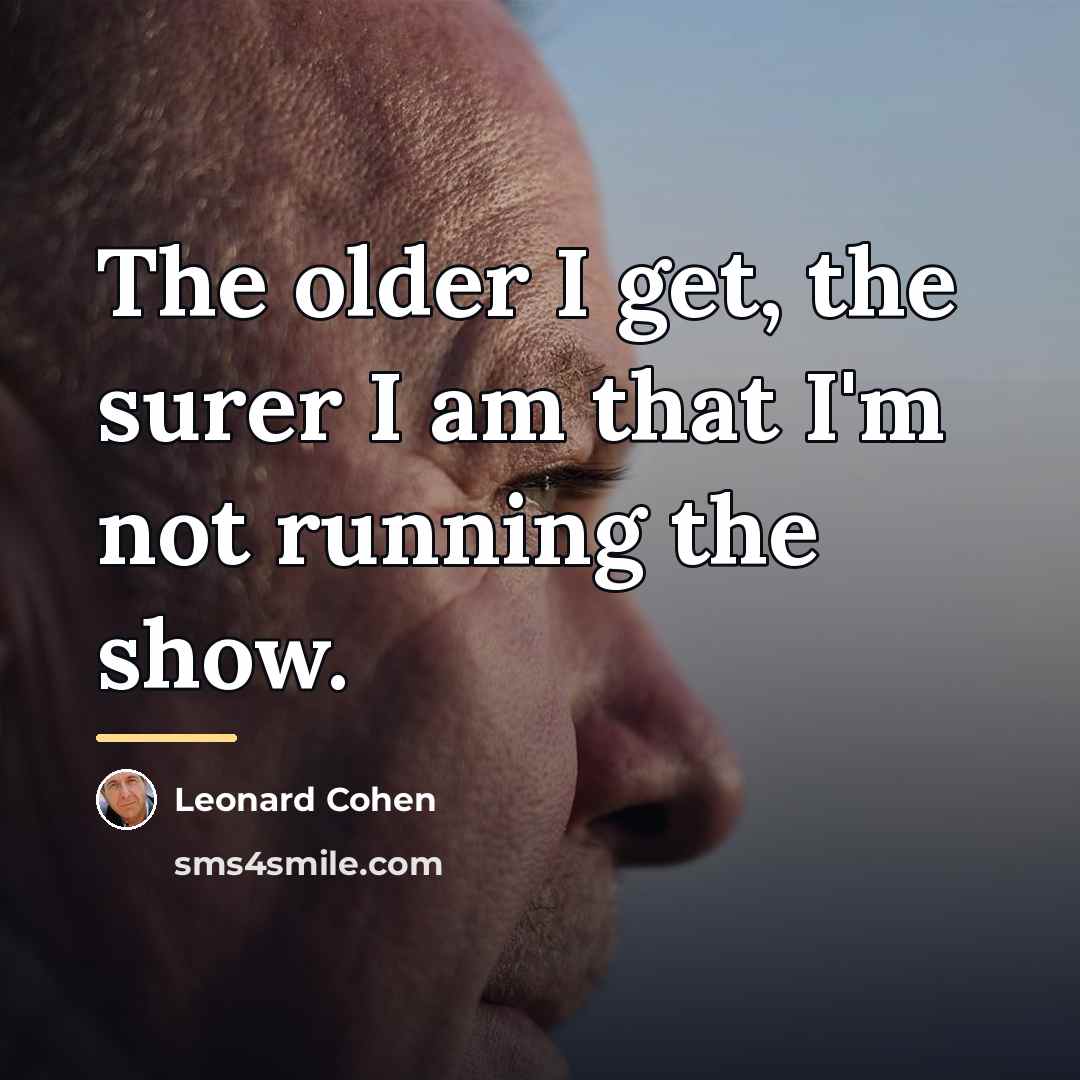“The older I get, the surer I am that I'm…” quote by Leonard Cohen