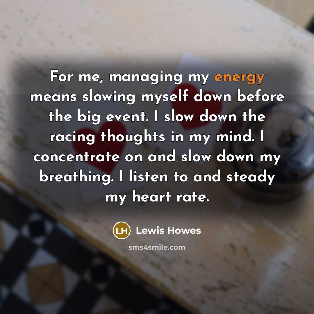 “For me, managing my energy means slowing myself down before…” quote by Lewis Howes