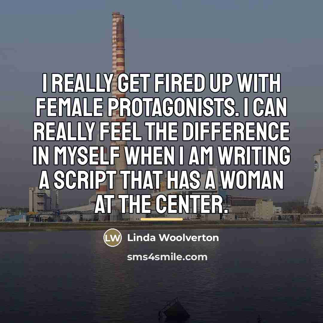 “I really get fired up with female protagonists. I can…” quote by Linda Woolverton