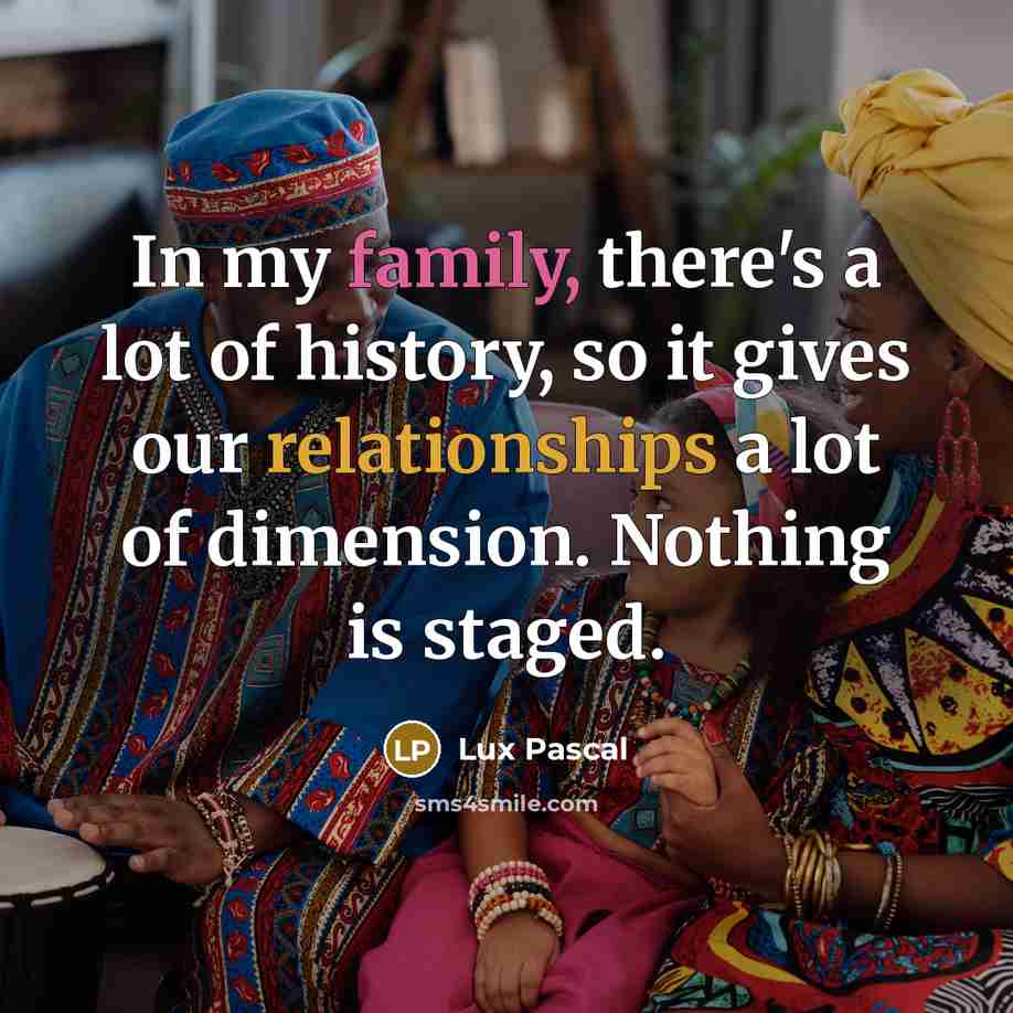 “In my family, there's a lot of history, so it…” quote by Lux Pascal