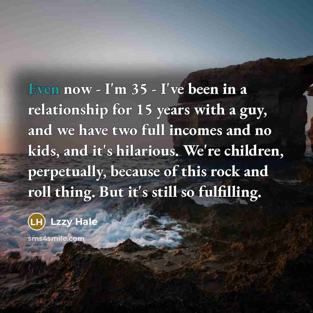 “Even now - I'm 35 - I've been in a…” quote by Lzzy Hale