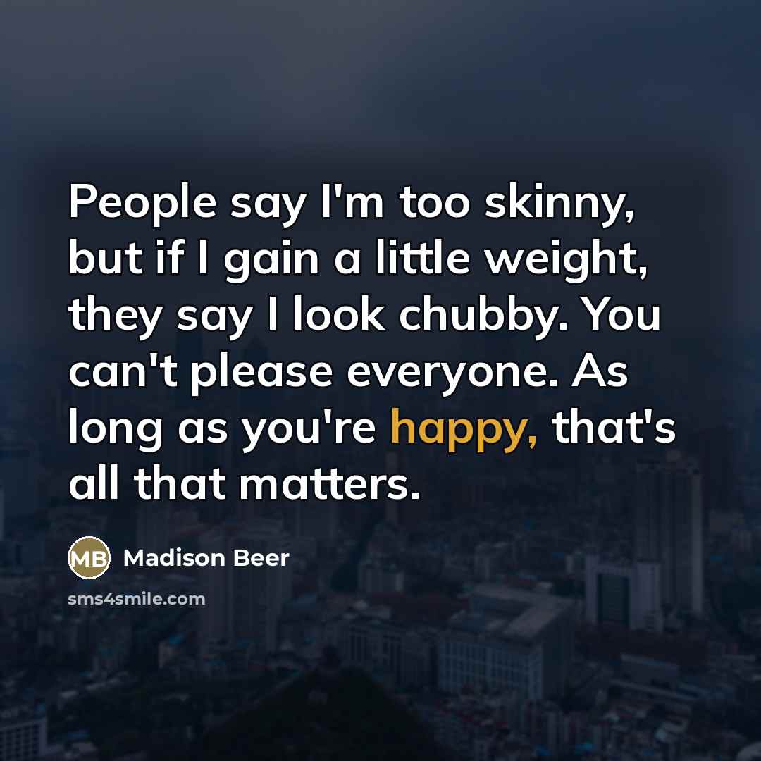 “People say I'm too skinny, but if I gain a…” quote by Madison Beer