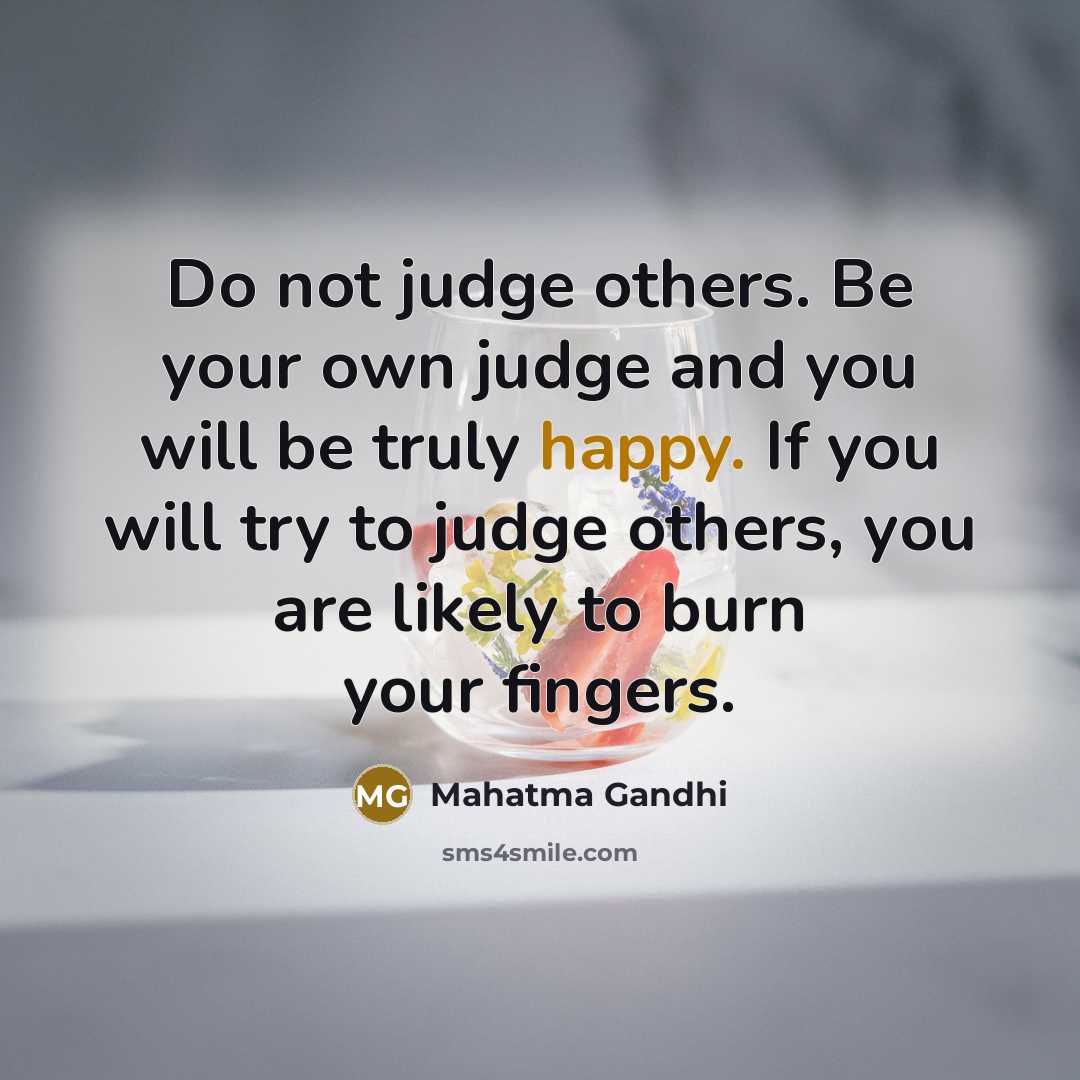 “Do not judge others. Be your own judge and you…” quote by Mahatma Gandhi
