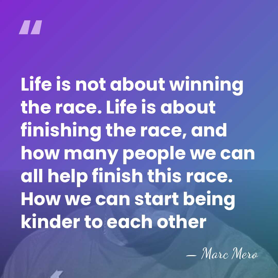 Life is not about winning the race. Life is about finishing the&hellip; - Marc Mero