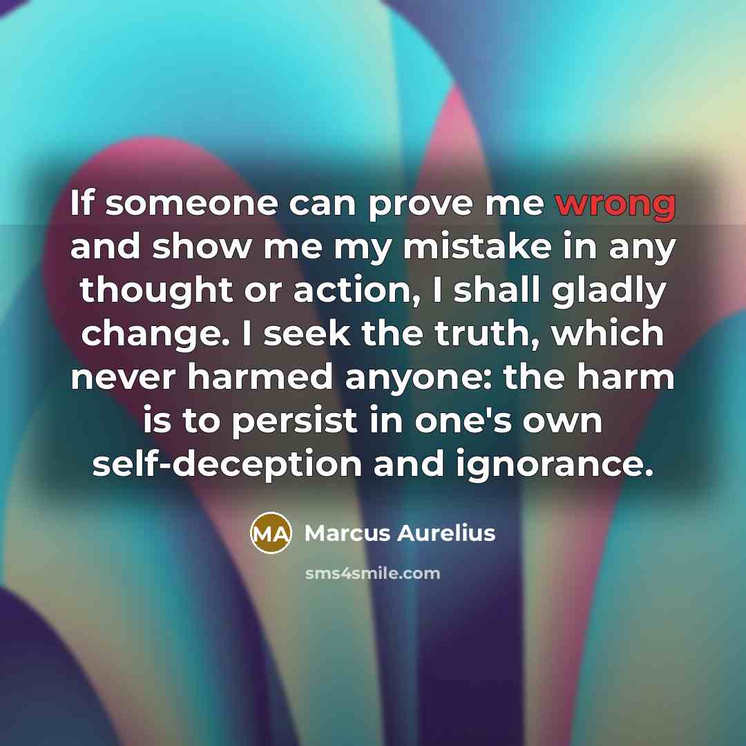 “If someone can prove me wrong and show me my…” quote by Marcus Aurelius