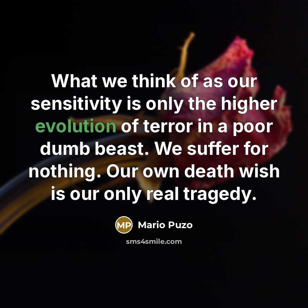 “What we think of as our sensitivity is only the…” quote by Mario Puzo