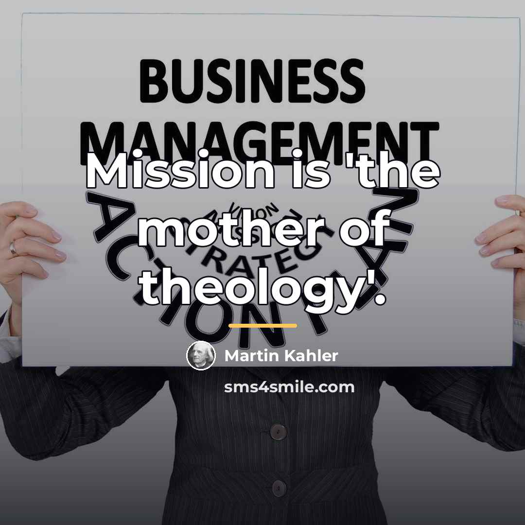 “Mission is 'the mother of theology'.…” quote by Martin Kahler