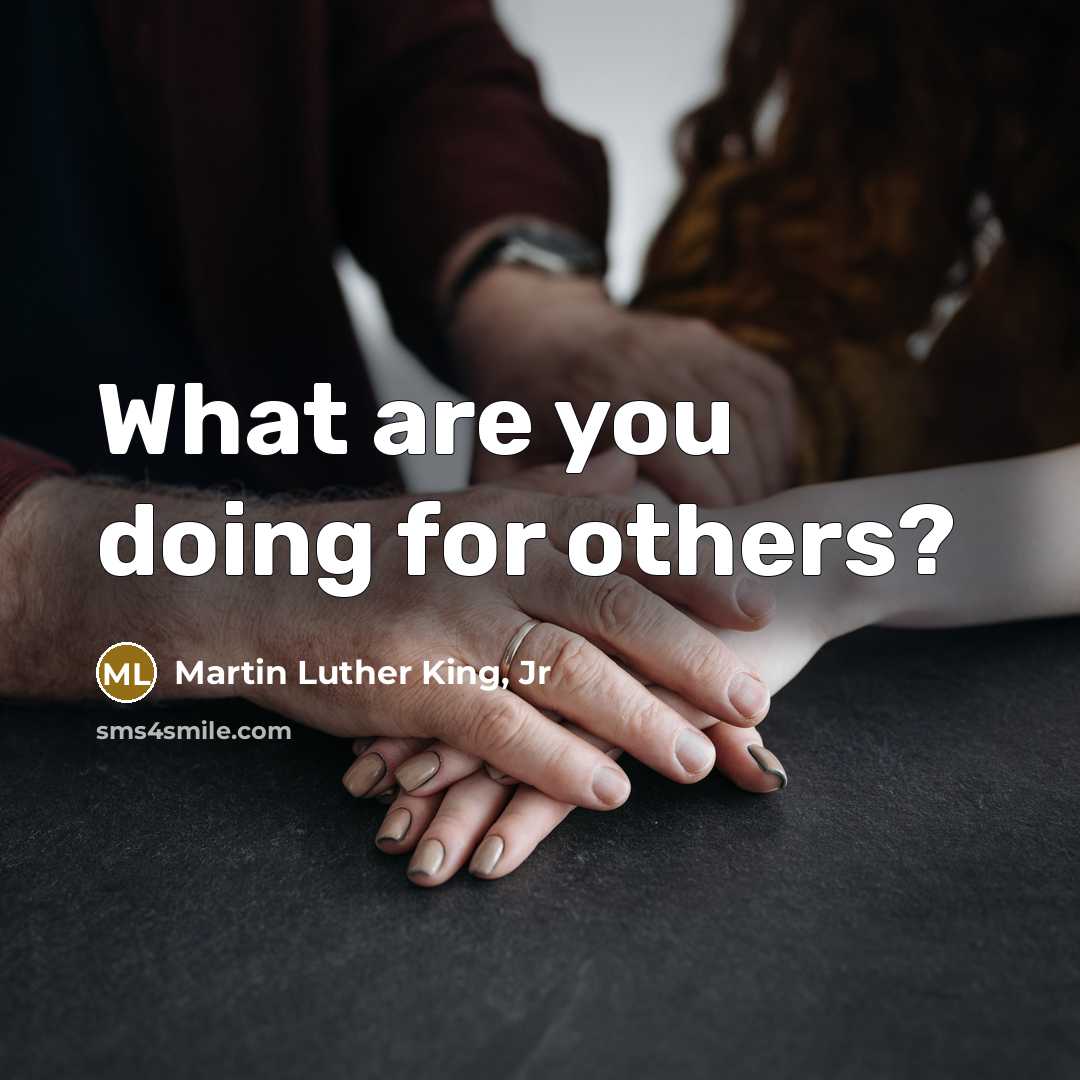 “What are you doing for others?…” quote by Martin Luther King, Jr