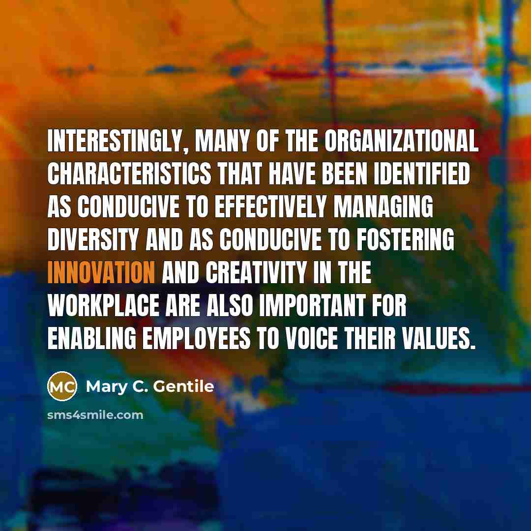 “Interestingly, many of the organizational characteristics that have been identified…” quote by Mary C. Gentile