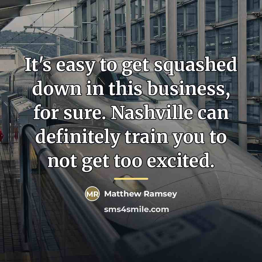 “It's easy to get squashed down in this business, for…” quote by Matthew Ramsey