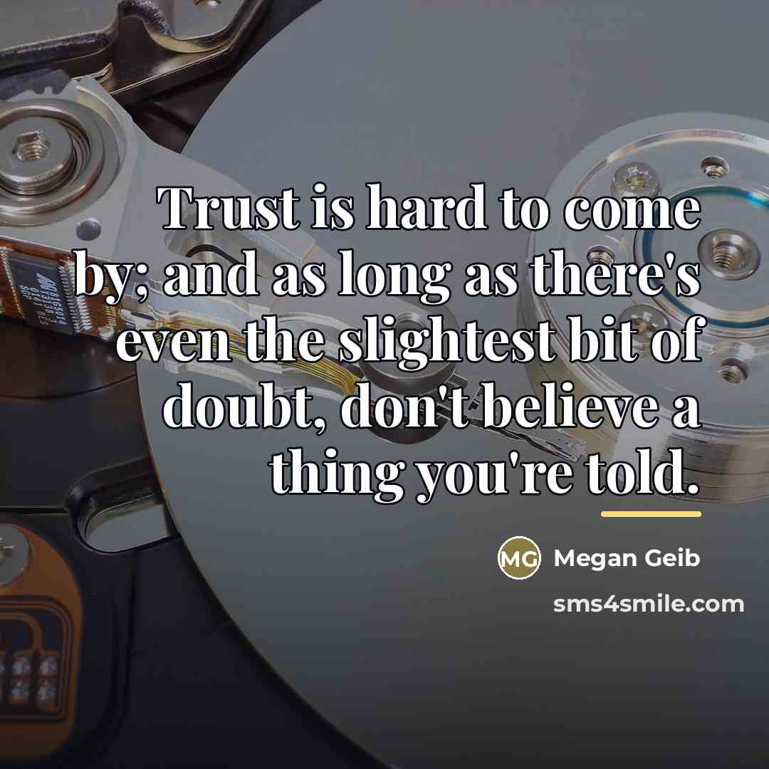 “Trust is hard to come by; and as long as…” quote by Megan Geib