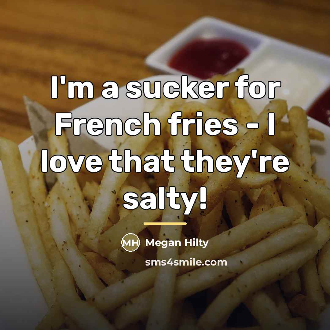 “I'm a sucker for French fries - I love that…” quote by Megan Hilty