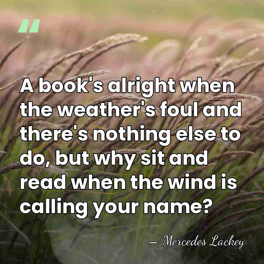 A book's alright when the weather's foul and there's nothing else to&hellip; - Mercedes Lackey