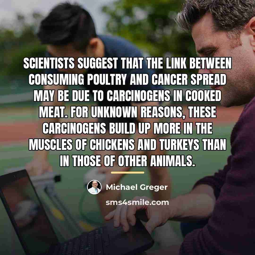 “Scientists suggest that the link between consuming poultry and cancer…” quote by Michael Greger