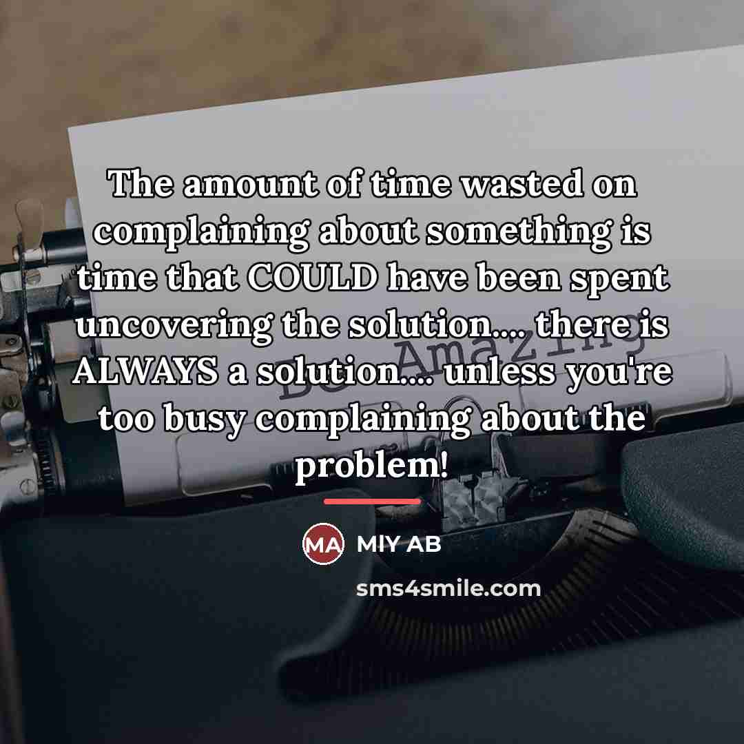 “The amount of time wasted on complaining about something is…” quote by MlY AB