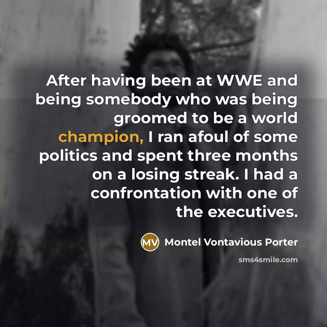 “After having been at WWE and being somebody who was…” quote by Montel Vontavious Porter