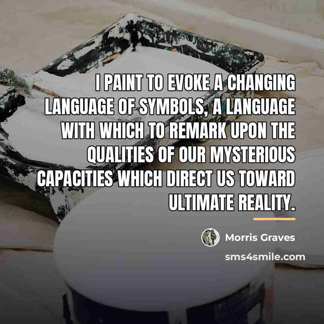 “I paint to evoke a changing language of symbols, a…” quote by Morris Graves