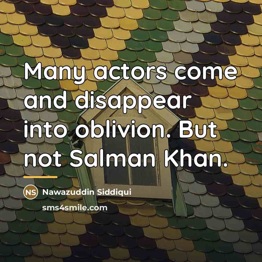 “Many actors come and disappear into oblivion. But not Salman…” quote by Nawazuddin Siddiqui