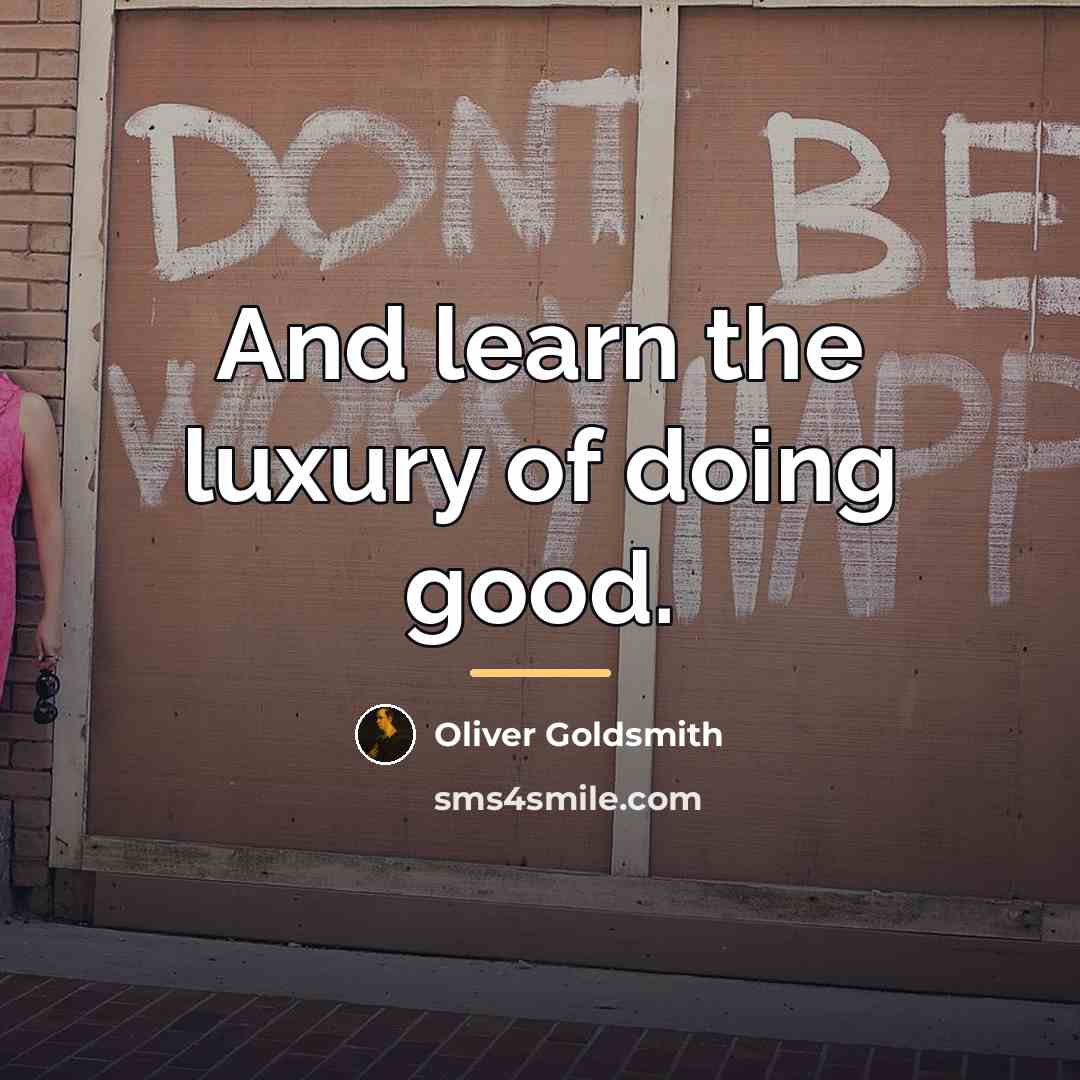 “And learn the luxury of doing good.…” quote by Oliver Goldsmith