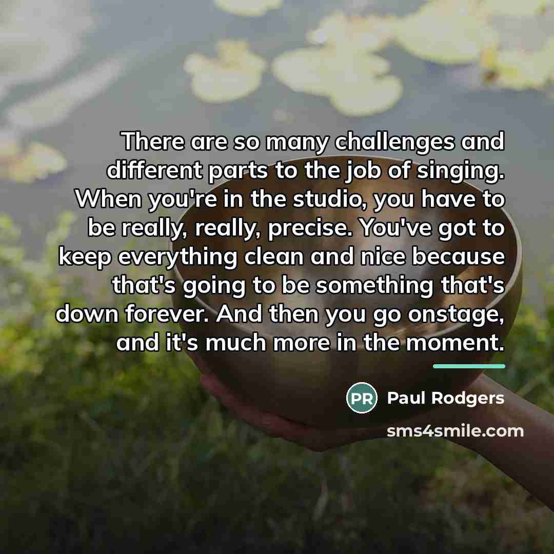 “There are so many challenges and different parts to the…” quote by Paul Rodgers